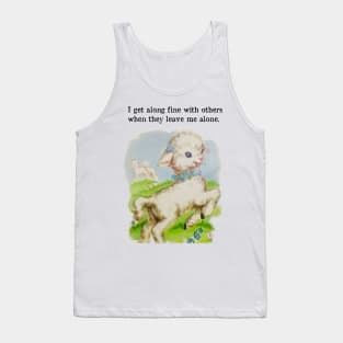 I get along fine with others when they leave me alone Tank Top